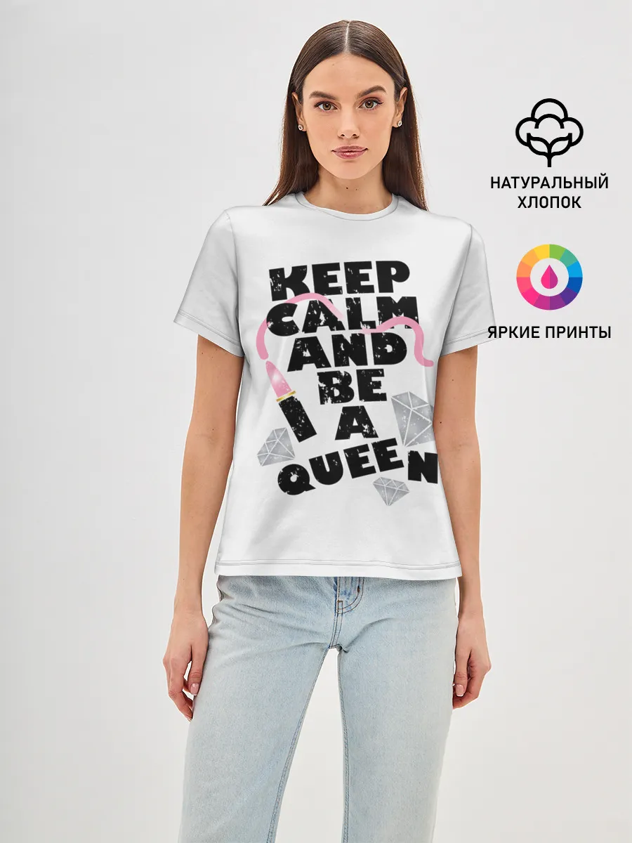 Женская базовая футболка / Keep calm and be a queen