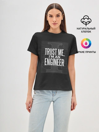 Женская базовая футболка / Trust Me, Im an Engineer