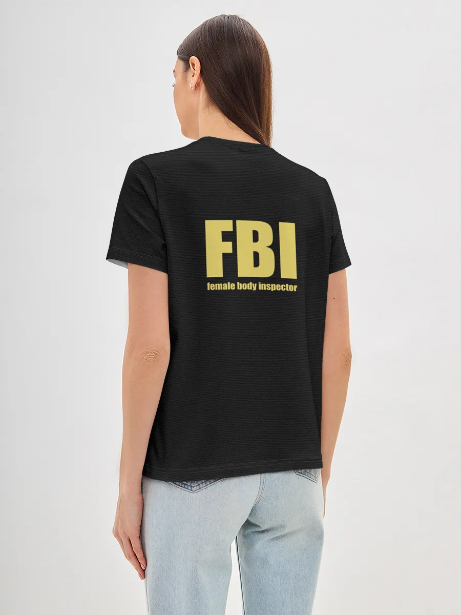 Женская базовая футболка / FBI. Female Body Inspector.