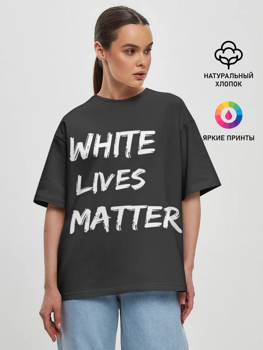 Женская футболка оверсайз / White Lives Matter