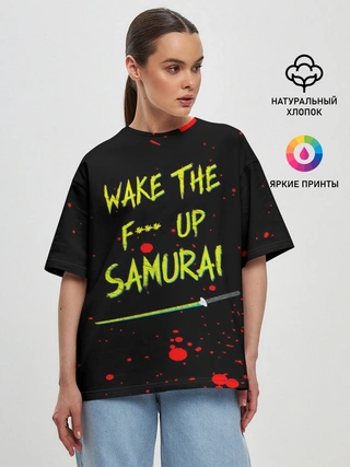 Женская футболка оверсайз / WAKE THE F*** UP SAMURAI