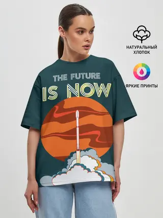 Женская футболка оверсайз / THE FUTURE IS NOW
