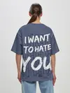 Женская футболка оверсайз / I want to hate you