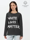 Лонгслив женский. Хлопок / White Lives Matter