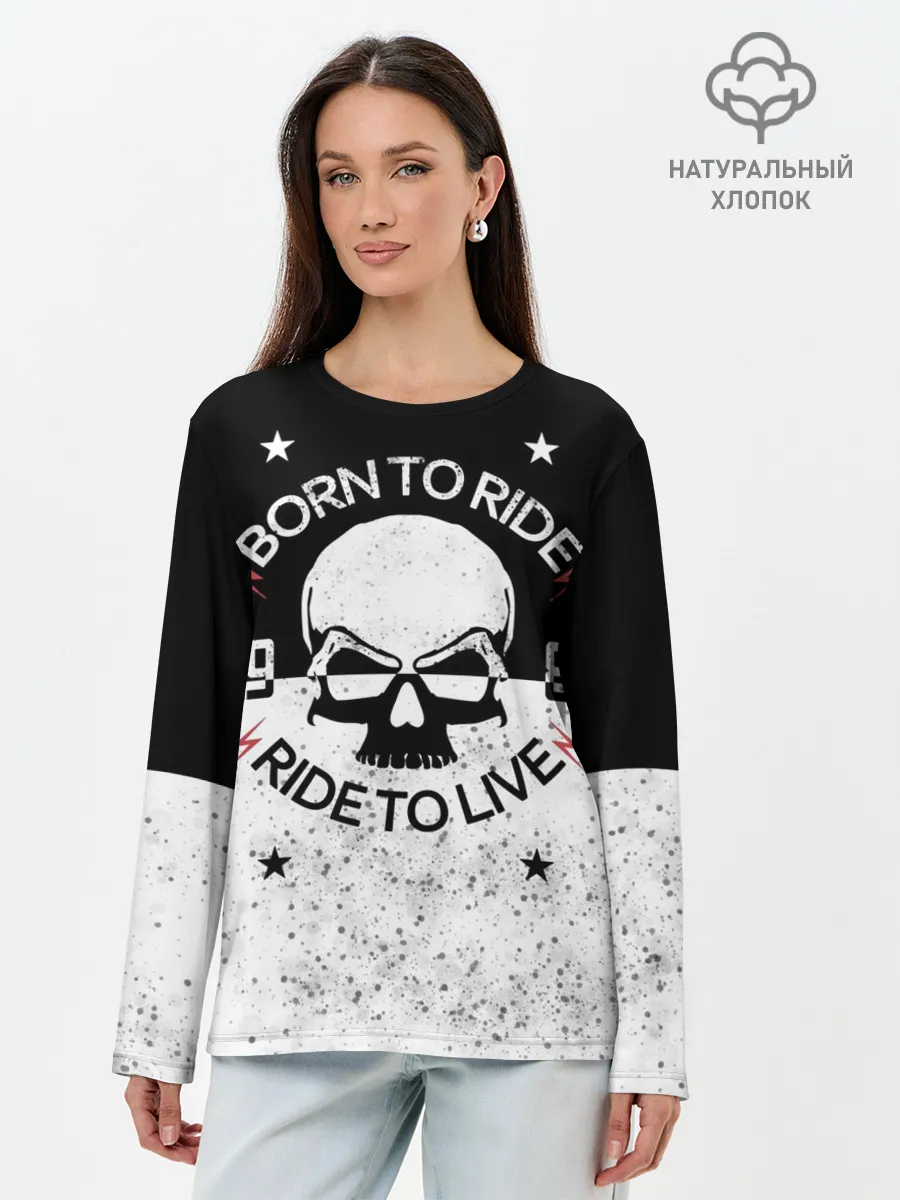 Лонгслив женский. Хлопок / Born to Ride - Ride to Live